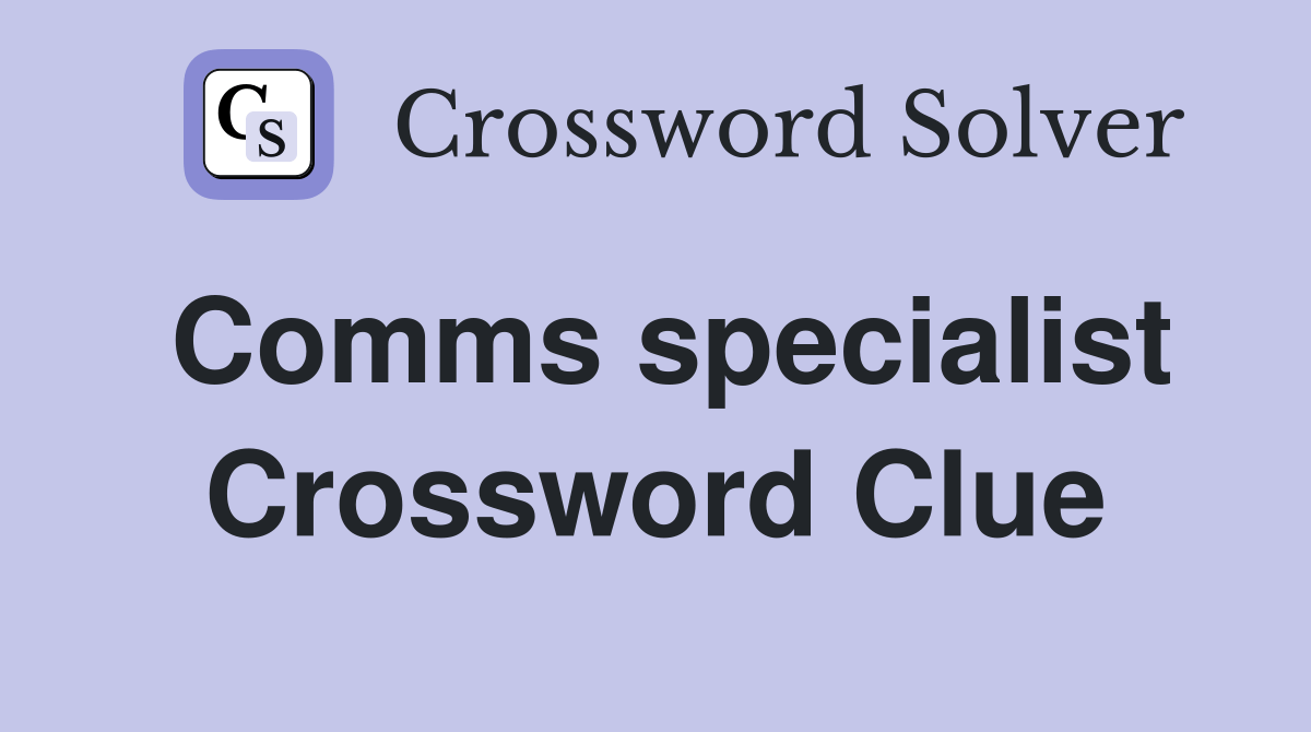 Comms specialist - Crossword Clue Answers - Crossword Solver